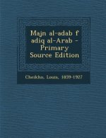 Majn Al-Adab F Adiq Al-Arab