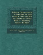 Pollucis Onomasticon: E Codicibus AB Ipso Collatis Denuo Edidit Et Adnotavit Ericus Bethe