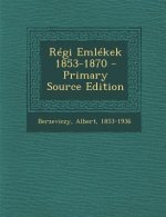 Regi Emlekek 1853-1870 - Primary Source Edition