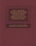 Caroli a Linne Species Plantarum: Exhibentes Plantas Rite Cognitas Ad Genera Relatas, Cum Differentiis Specificis, Nominibus Trivialibus, Synonymis Se