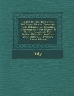 Codice Di Procedura Civile del Regno D'Italia, Preceduto Dalla Relazione del Ministro Guardasigilli a Sua Majesta' Il Re: Con L'Aggiunta Dell' Indice