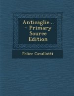 Anticaglie... - Primary Source Edition
