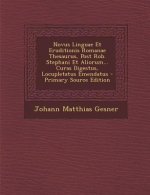 Novus Linguae Et Eruditionis Romanae Thesaurus, Post Rob. Stephani Et Aliorum... Curas Digestus, Locupletatus Emendatus - Primary Source Edition