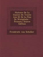 Histoire de La Guerre de Trente ANS Et de La Paix de Westphalie - Primary Source Edition