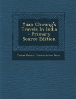 Yuan Chwang's Travels in India