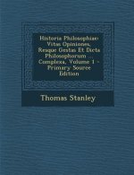 Historia Philosophiae: Vitas Opiniones, Resque Gestas Et Dicta Philosophorum ... Complexa, Volume 1 - Primary Source Edition