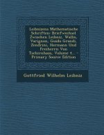 Leibnizens Mathematische Schriften: Briefwechsel Zwischen Leibniz, Wallis, Varignon, Guido Grandi, Zendrini, Hermann Und Freiherrn Von Tschirnhaus, Vo