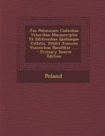 Jus Polonicum Codicibus Veteribus Manuscriptis Et Editionibus Quibusque Collatis, Edidit Joannes Vincentius Bandtkie ...... - Primary Source Edition