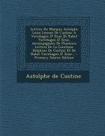 Lettres Du Marquis Astolphe Louis Leonor de Custine a Varnhagen D' Ense Et Rahel Varnhagen D' Ense, Accompagnees de Plusieurs Lettres de La Comtesse D