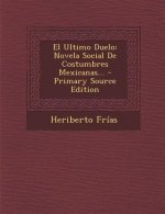 El Ultimo Duelo: Novela Social De Costumbres Mexicanas...