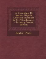 La Chronique De Nestor: D'apr?s L'édition Impériale De St Pétersbourg... - Primary Source Edition