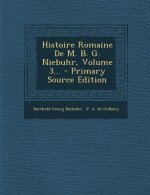 Histoire Romaine de M. B. G. Niebuhr, Volume 3... - Primary Source Edition