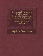 Germania Franciscana, Seu Chronicon Geographo-Historicum Ordinis S. P. Francisci in Germania......