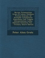 Novum Testamentum Graece Et Latine: Exhibens Textum Graecum Ad Exemplar Complutense Expressum Cum Vulgata Interpretatione Latina Editionis Clementis V