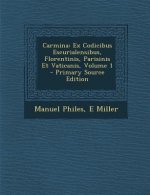 Carmina: Ex Codicibus Escurialensibus, Florentinis, Parisinis Et Vaticanis, Volume 1