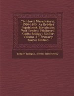 Torteneti Maradvanyai, 1566-1603: AZ Erdelyi Fejedelmek Birtokaban Volt Eredeti Peldanyrol Kiadta Szilagyi Sandor, Volume 3