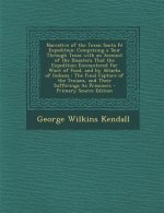 Narrative of the Texan Santa Fe Expedition: Comprising a Tour Through Texas with an Account of the Disasters That the Expedition Encountered for Want