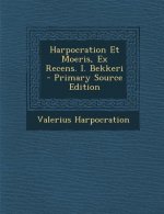 Harpocration Et Moeris, Ex Recens. I. Bekkeri