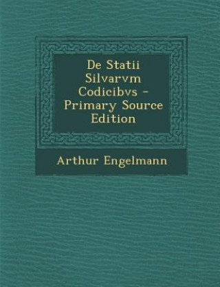 de Statii Silvarvm Codicibvs - Primary Source Edition