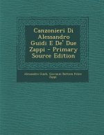 Canzonieri Di Alessandro Guidi E de' Due Zappi - Primary Source Edition