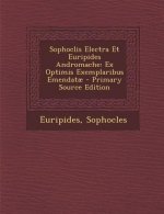 Sophoclis Electra Et Euripides Andromache: Ex Optimis Exemplaribus Emendatae