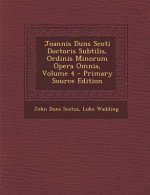 Joannis Duns Scoti Doctoris Subtilis, Ordinis Minorum Opera Omnia, Volume 4