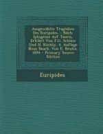 Ausgewahlte Tragodien Des Euripides...: Bdch. Iphigenie Auf Tauris, Erklart Von F.G. Schone Und H. Kochly. 4. Auflage Neue Bearb. Von E. Bruhn. 1894