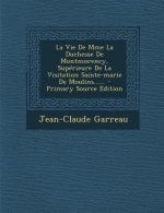 La Vie de Mme La Duchesse de Montmorency, Superieure de La Visitation Sainte-Marie de Moulins......