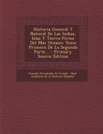 Historia General Y Natural De Las Indias, Islas Y Tierra-firme Del Mar Oceano: Tomo Primero De La Segunda Parte... - Primary Source Edition
