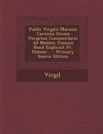 Publii Virgilii Maronis Carmina Omnia Perpetuo Commentario Ad Modum Joannis Bond Explicuit Fr. Dubner... - Primary Source Edition