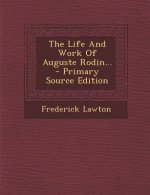 The Life and Work of Auguste Rodin... - Primary Source Edition