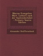 Marcus Evangelion Mart. Luthers Nach Der Septemberbibel - Primary Source Edition