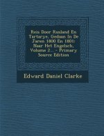 Reis Door Rusland En Tartarye, Gedaan in de Jaren 1800 En 1801: Naar Het Engelsch, Volume 2...