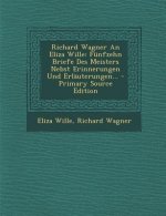 Richard Wagner an Eliza Wille: Funfzehn Briefe Des Meisters Nebst Erinnerungen Und Erlauterungen... - Primary Source Edition