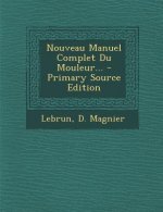Nouveau Manuel Complet Du Mouleur...
