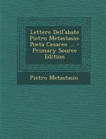 Lettere Dell'abate Pietro Metastasio: Poeta Cesareo ... - Primary Source Edition