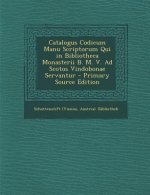 Catalogus Codicum Manu Scriptorum Qui in Bibliotheca Monasterii B. M. V. Ad Scotos Vindobonae Servantur