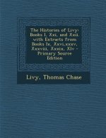 The Histories of Livy: Books I, XXI, and XXII. with Extracts from Books IX, XXVI, XXXV, XXXVIII, XXXIX, XLV - Primary Source Edition