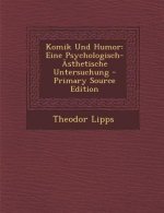 Komik Und Humor: Eine Psychologisch-Asthetische Untersuchung - Primary Source Edition