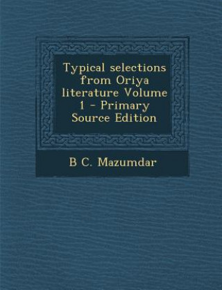 Typical Selections from Oriya Literature Volume 1 - Primary Source Edition
