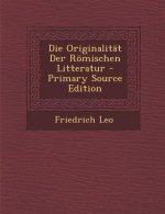 Die Originalitat Der Romischen Litteratur - Primary Source Edition