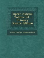 Opere Italiane Volume 03 - Primary Source Edition