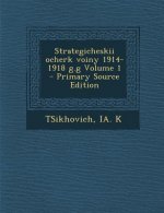 Strategicheskii Ocherk Voiny 1914-1918 G.G Volume 1 - Primary Source Edition