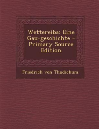 Wettereiba: Eine Gau-Geschichte - Primary Source Edition