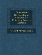 Operative Gynecology, Volume 2 - Primary Source Edition