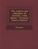 The Andria and Adelphoe of Terence. with Notes - Primary Source Edition