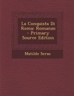 La Conquista Di Roma: Romanzo - Primary Source Edition