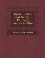 Space, Time, and Deity - Primary Source Edition