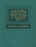 Voyage Aux Regions Equinoxiales Du Nouveau Continent: Fait En 1799, 1800, 1801, 1802, 1803 Et 1804 Par Al. de Humboldt Et A. Bonpland, Volume 2... - P