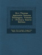 Divi Thomae Aquinatis: Summa Theologica, Volume 1
